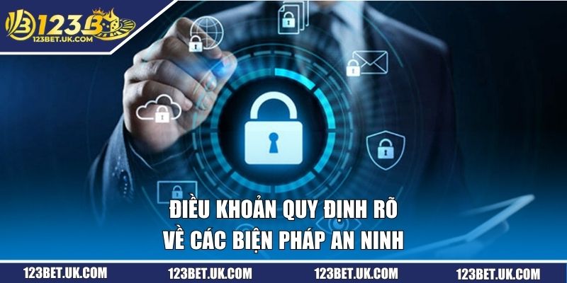 Chính Sách Bảo Mật 123BET - Vì Sự An Toàn Của Hội Viên 2 Điều khoản quy định rõ về các biện pháp an ninh