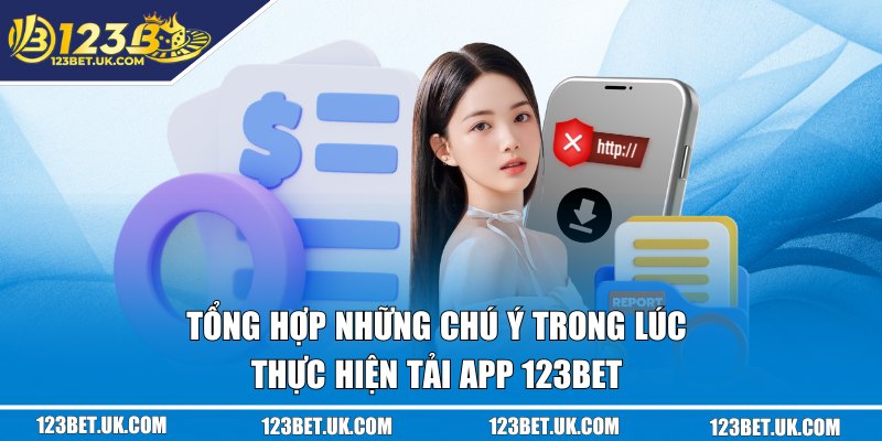 Tải App 123BET - Thoát Ngay Ác Mộng Bị “Đá Ra” Khi Đang Chơi 3 Tổng hợp những chú ý trong lúc thực hiện tải app 123BET