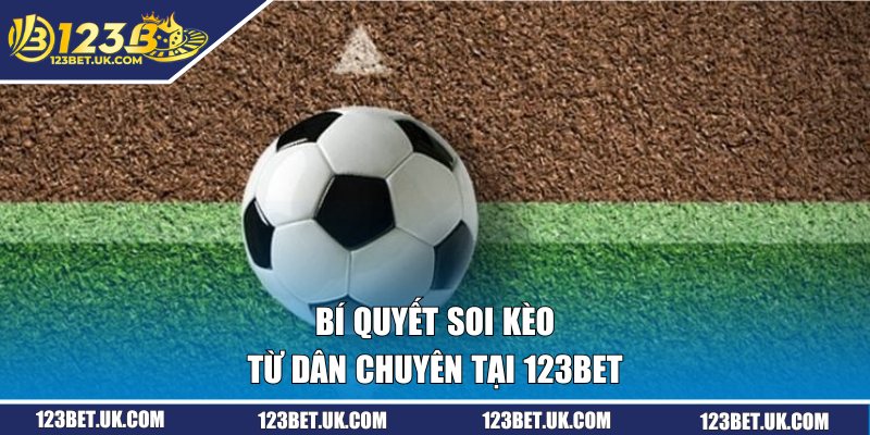 Chia Sẻ Hội Viên Cách Soi Kèo Tài Xỉu Bóng Đá Tại 123BET 3 Bí quyết soi kèo từ dân chuyên tại 123BET