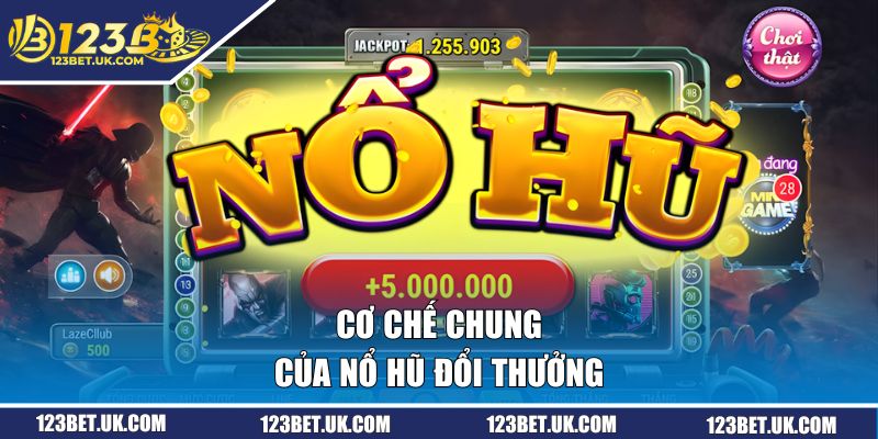 Nổ Hũ Đổi Thưởng - Top 3 Sản Phẩm Hot Nhất Tại 123BET 1 Cơ chế chung của nổ hũ đổi thưởng